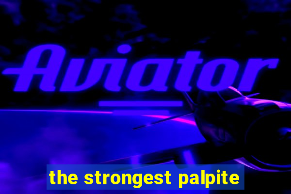 the strongest palpite